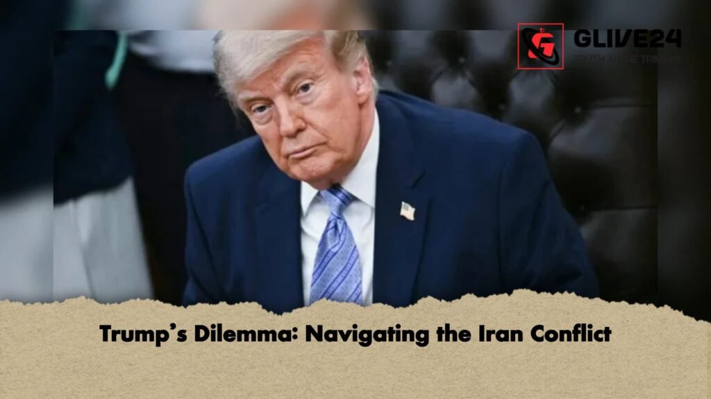 Trumps Dilemma Navigating the Iran Conflict 1 Trump’s Dilemma: Navigating the Iran Conflict