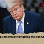 Trumps Dilemma Navigating the Iran Conflict 1 Trump’s Dilemma: Navigating the Iran Conflict