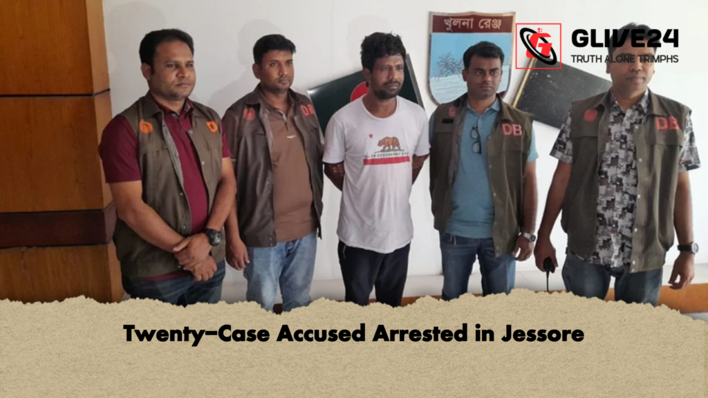 Twenty Case Accused Arrested in Jessore Twenty-Case Accused Arrested in Jessore