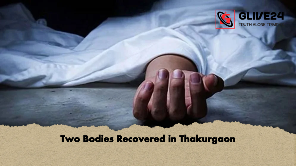 Two Bodies Recovered in Thakurgaon Two Bodies Recovered in Thakurgaon