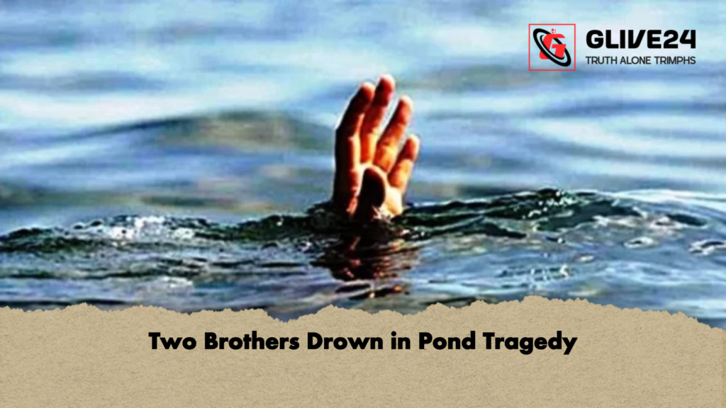 Two Brothers Drown in Pond Tragedy Two Brothers Drown in Pond Tragedy