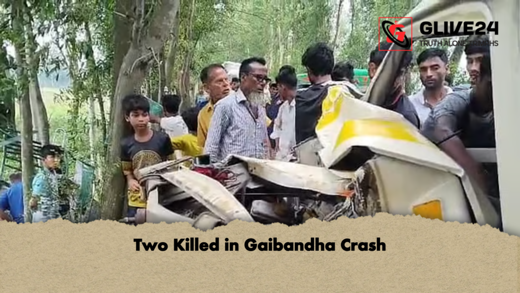 Two Killed in Gaibandha Crash Two Killed in Gaibandha Crash