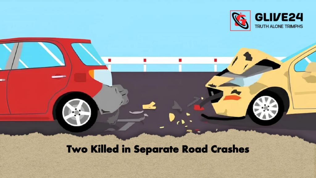 Two Killed in Separate Road Crashes 3 Two Killed in Separate Road Crashes Two Killed in Separate Road Crashes