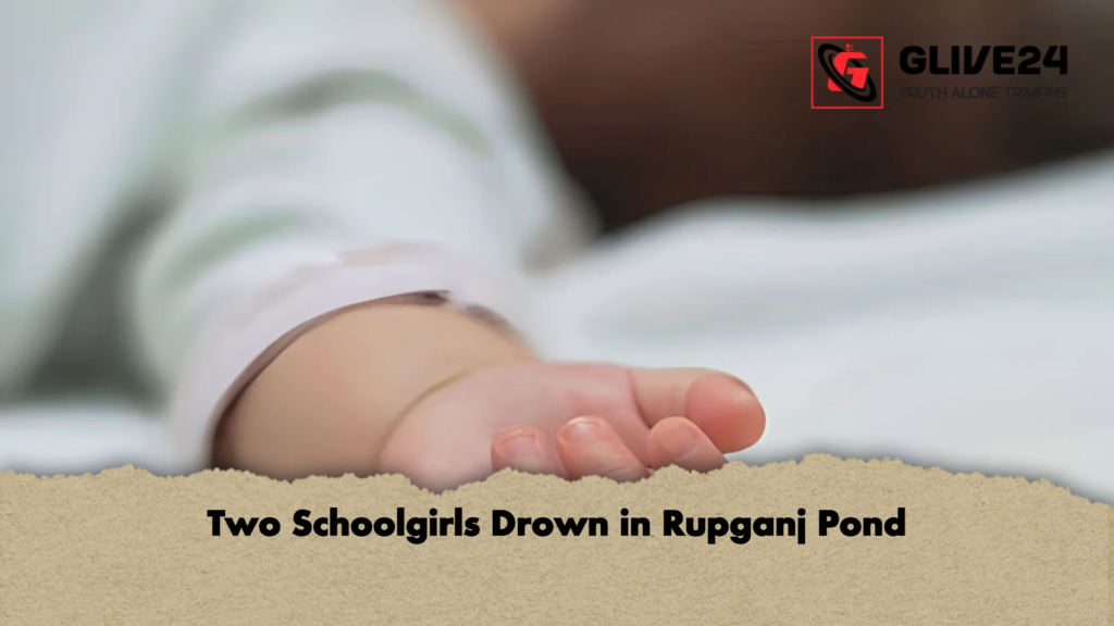 Two Schoolgirls Drown in Rupganj Pond Two Schoolgirls Drown in Rupganj Pond