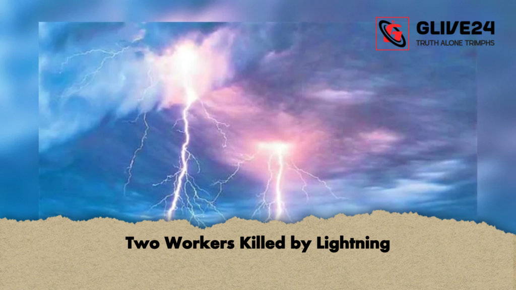 Two Workers Killed by Lightning Two Workers Killed by Lightning