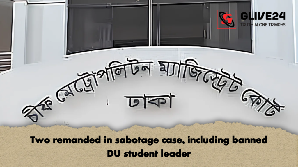 Two remanded in sabotage case including banned DU student leader Two remanded in sabotage case, including banned DU student leader