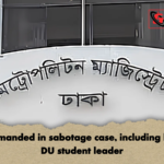 Two remanded in sabotage case including banned DU student leader Two remanded in sabotage case, including banned DU student leader