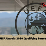 UEFA Unveils 2030 Qualifying Format UEFA Unveils 2030 Qualifying Format