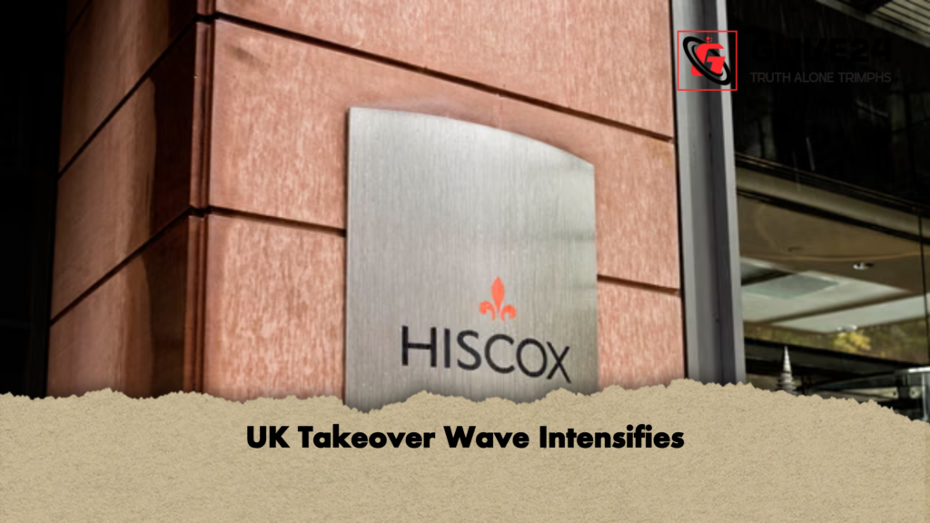 UK Takeover Wave Intensifies UK Takeover Wave Intensifies