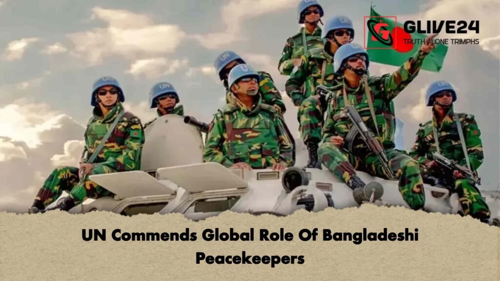 UN Commends Global Role Of Bangladeshi Peacekeepers 3 UN Commends Global Role Of Bangladeshi Peacekeepers