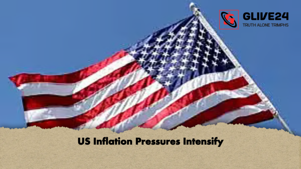 US Inflation Pressures Intensify US Inflation Pressures Intensify