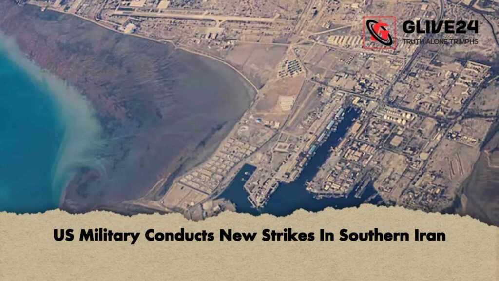US Military Conducts New Strikes In Southern Iran