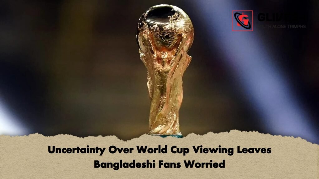 Uncertainty Over World Cup Viewing Leaves Bangladeshi Fans Worried 1 Uncertainty Over World Cup Viewing Leaves Bangladeshi Fans Worried 1 Uncertainty Over World Cup Viewing Leaves Bangladeshi Fans Worried