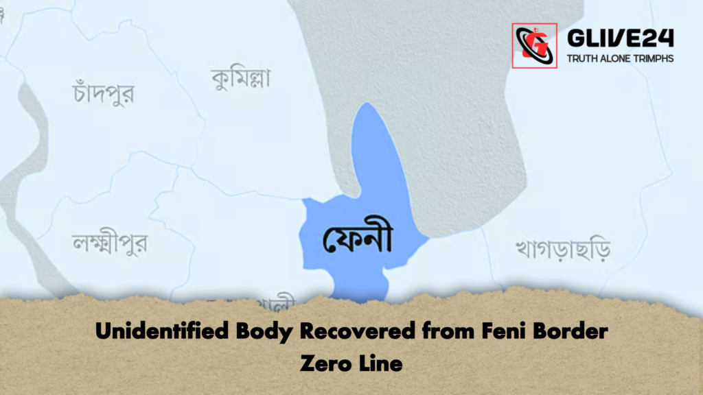Unidentified Body Recovered from Feni Border Zero Line Unidentified Body Recovered from Feni Border Zero Line