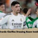 Valverde Clarifies Dressing Room Incident 1 Valverde Clarifies Dressing Room Incident
