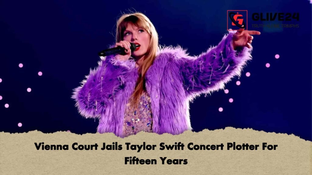 Vienna Court Jails Taylor Swift Concert Plotter For Fifteen Years