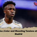 Vinicius Junior and Mounting Tensions at Real Madrid Vinícius Júnior and Mounting Tensions at Real Madrid