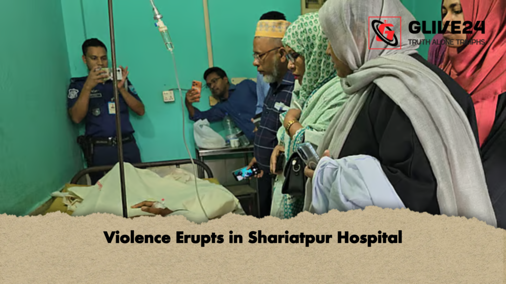 Violence Erupts in Shariatpur Hospital Violence Erupts in Shariatpur Hospital