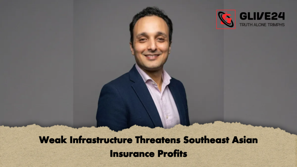 Weak Infrastructure Threatens Southeast Asian Insurance Profits Weak Infrastructure Threatens Southeast Asian Insurance Profits