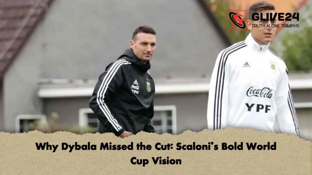 Why Dybala Missed the Cut: Scaloni’s Bold World Cup Vision 3 Why Dybala Missed the Cut Scaloni’s Bold World Cup Vision