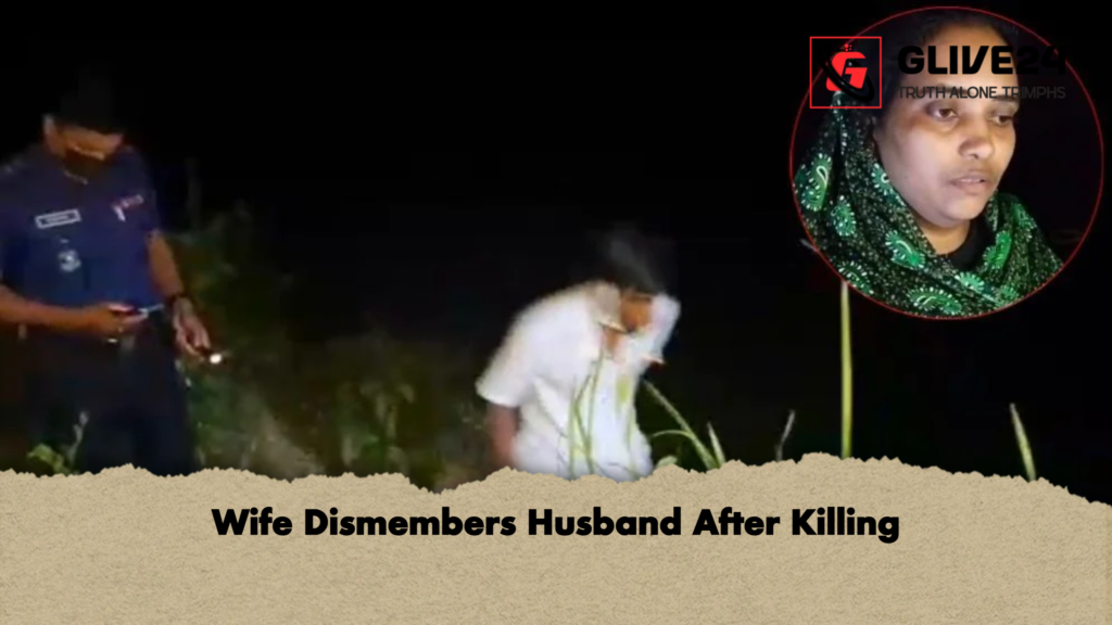 Wife Dismembers Husband After Killing Wife Dismembers Husband After Killing