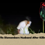 Wife Dismembers Husband After Killing Wife Dismembers Husband After Killing