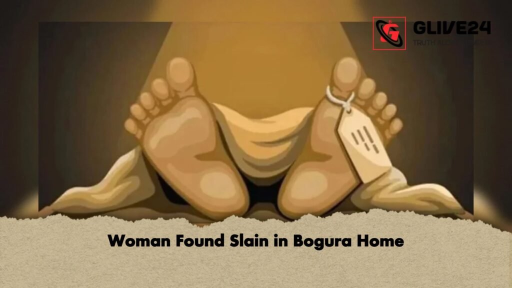Woman Found Slain in Bogura Home 1 Woman Found Slain in Bogura Home