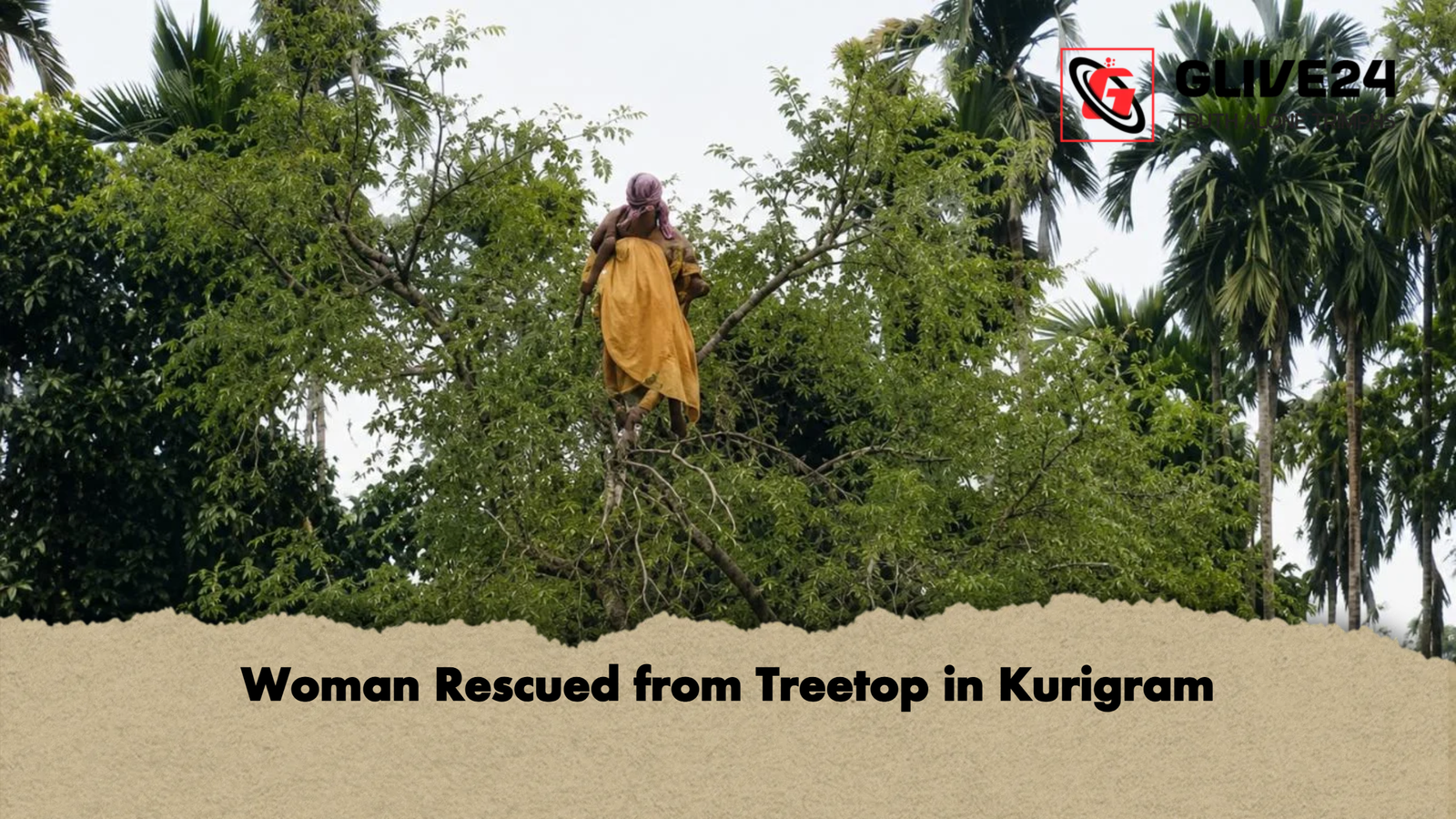 Woman Rescued from Treetop in Kurigram Woman Rescued from Treetop in Kurigram