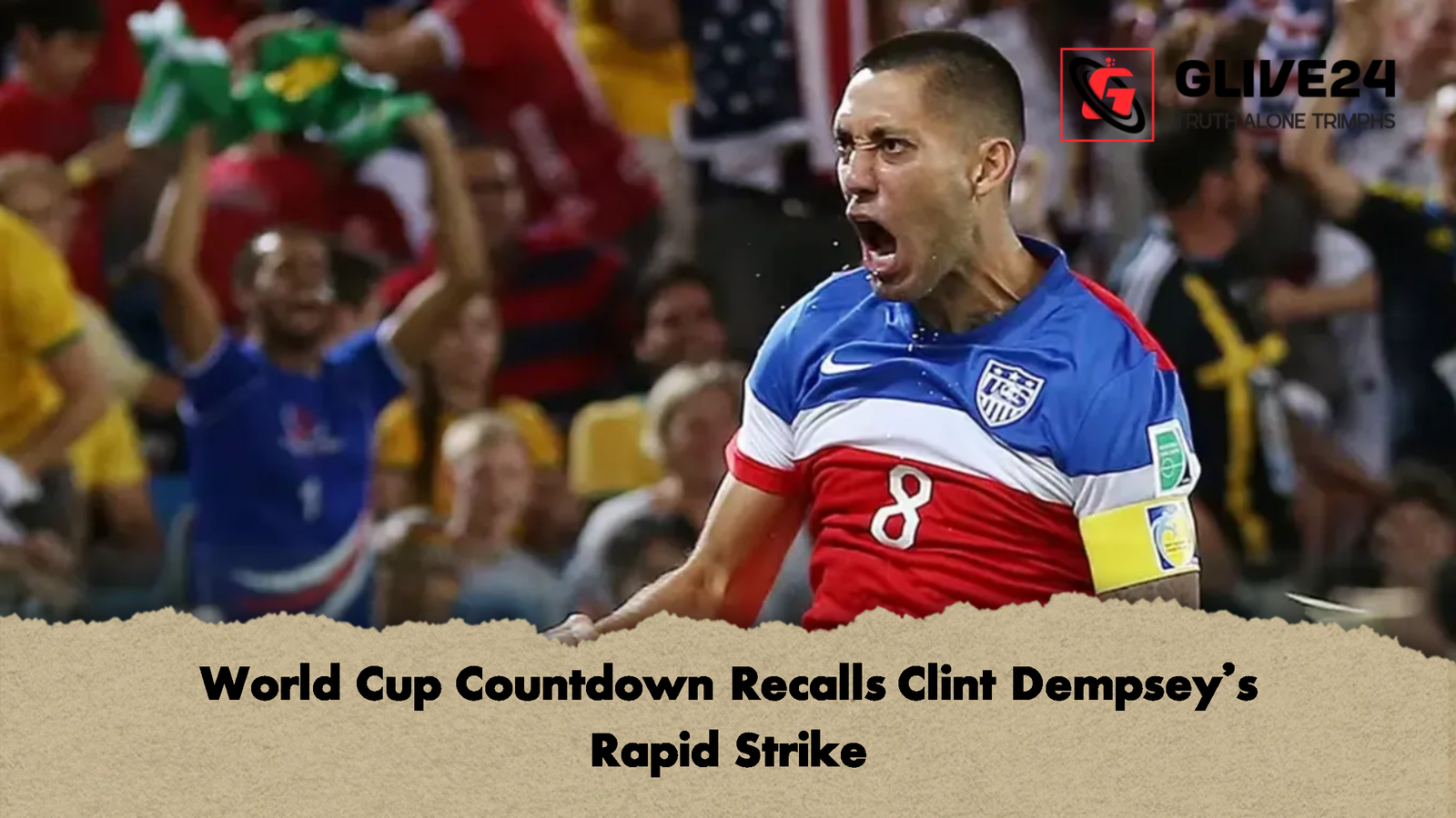 World Cup Countdown Recalls Clint Dempsey’s Rapid Strike