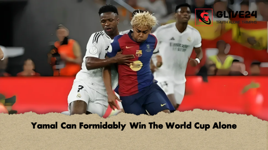 Yamal Can Formidably Win The World Cup Alone 2 Yamal Can Formidably Win The World Cup Alone