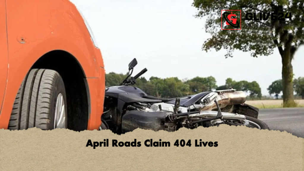 news thumbnail 1778058451116 April Roads Claim 404 Lives
