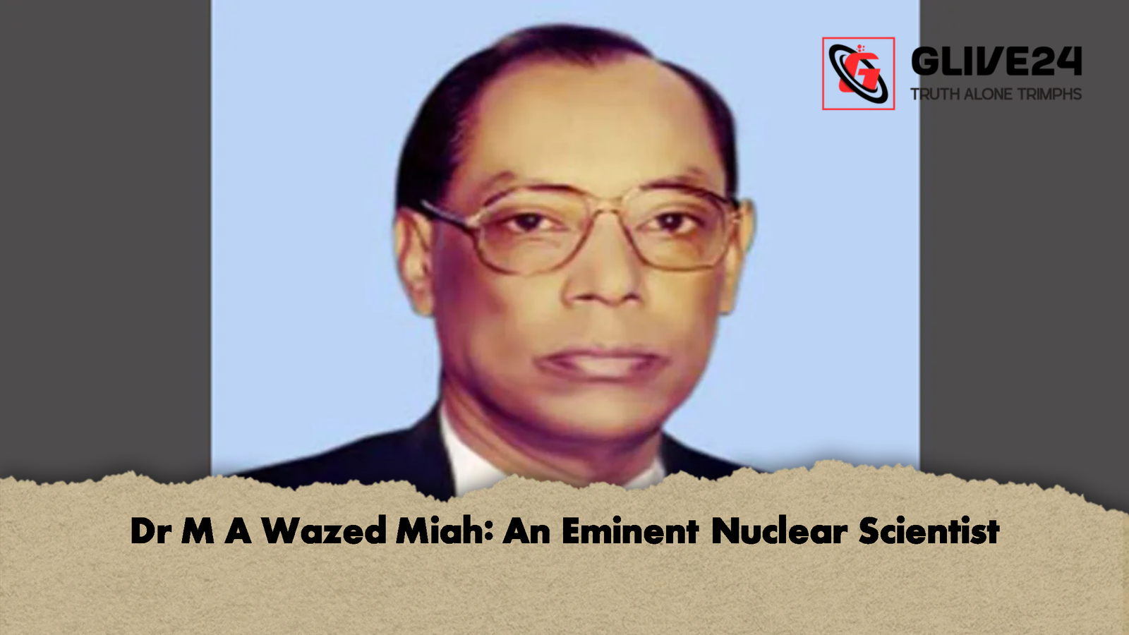 news thumbnail 1778343714364 Dr M A Wazed Miah: An Eminent Nuclear Scientist