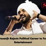 Diljit Dosanjh Rejects Political Career to Focus on Entertainment