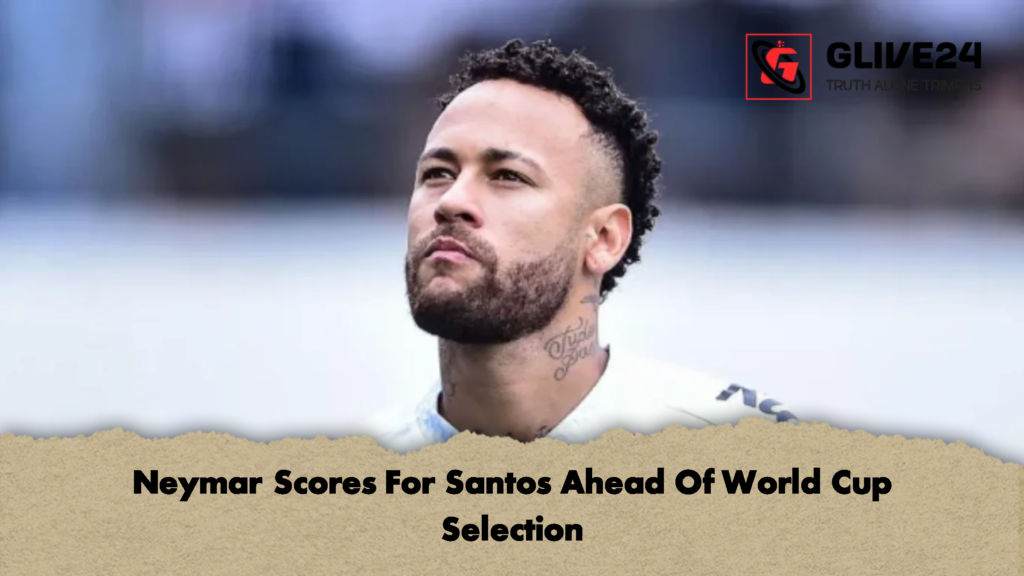 news thumbnail 1778520642186 Neymar Scores For Santos Ahead Of World Cup Selection