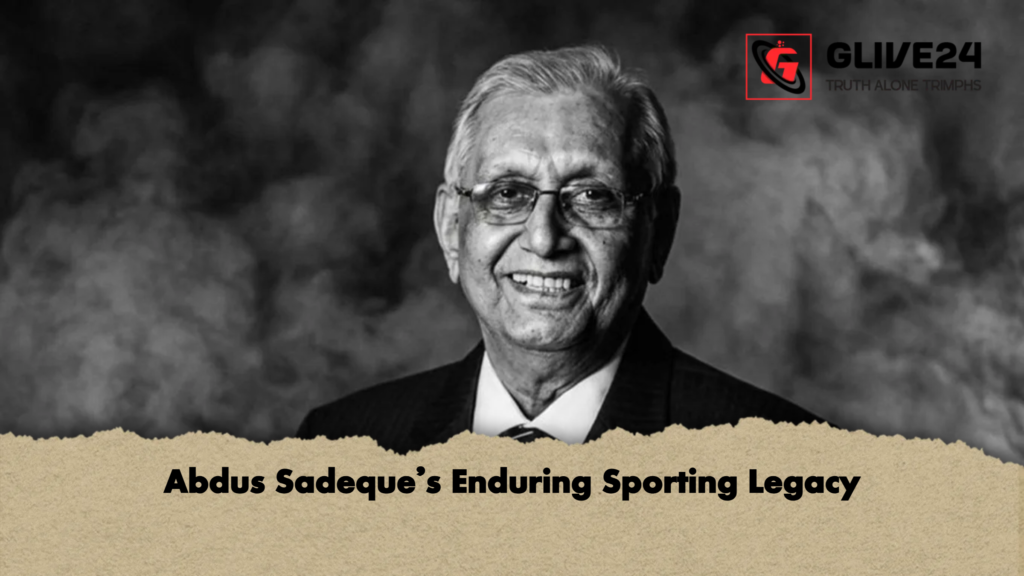 Abdus Sadeque’s Enduring Sporting Legacy 3 Abdus Sadeques Enduring Sporting Legacy 2 Abdus Sadeque’s Enduring Sporting Legacy