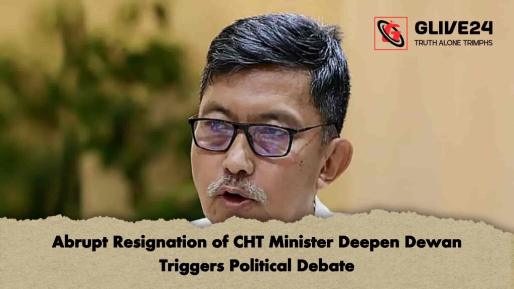 Abrupt Resignation of CHT Minister Deepen Dewan Triggers Political Debate