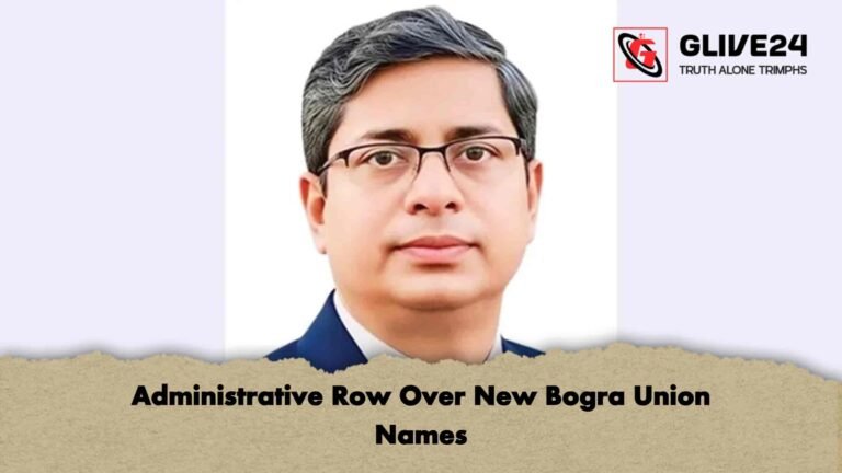 Administrative Row Over New Bogra Union Names