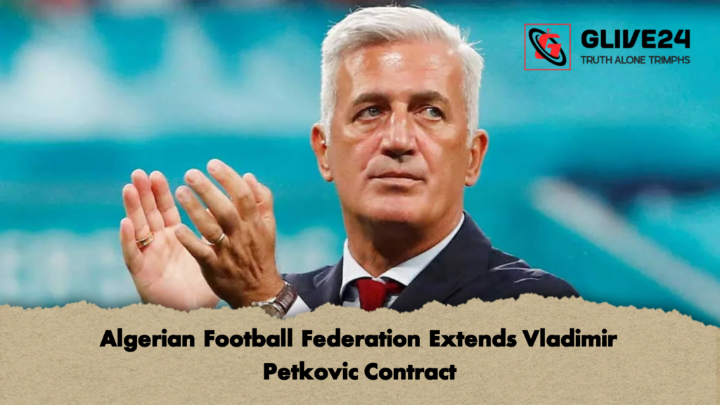 Algerian Football Federation Extends Vladimir Petkovic Contract 3 Algerian Football Federation Extends Vladimir Petkovic Contract 1 Algerian Football Federation Extends Vladimir Petkovic Contract