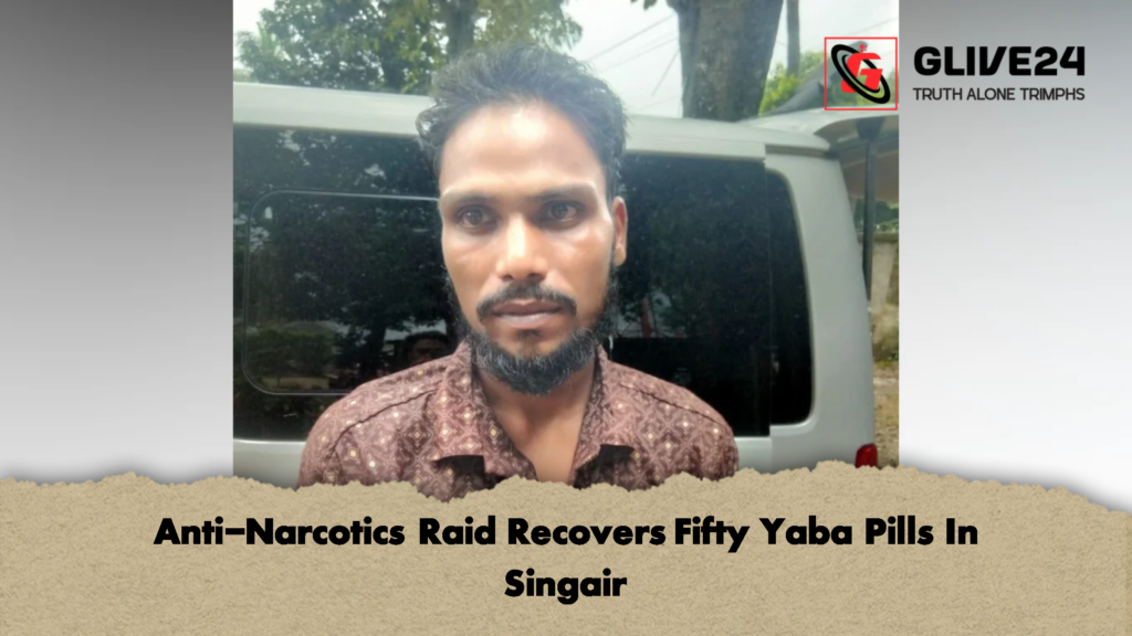 Anti Narcotics Raid Recovers Fifty Yaba Pills In Singair 2 Anti-Narcotics Raid Recovers Fifty Yaba Pills In Singair