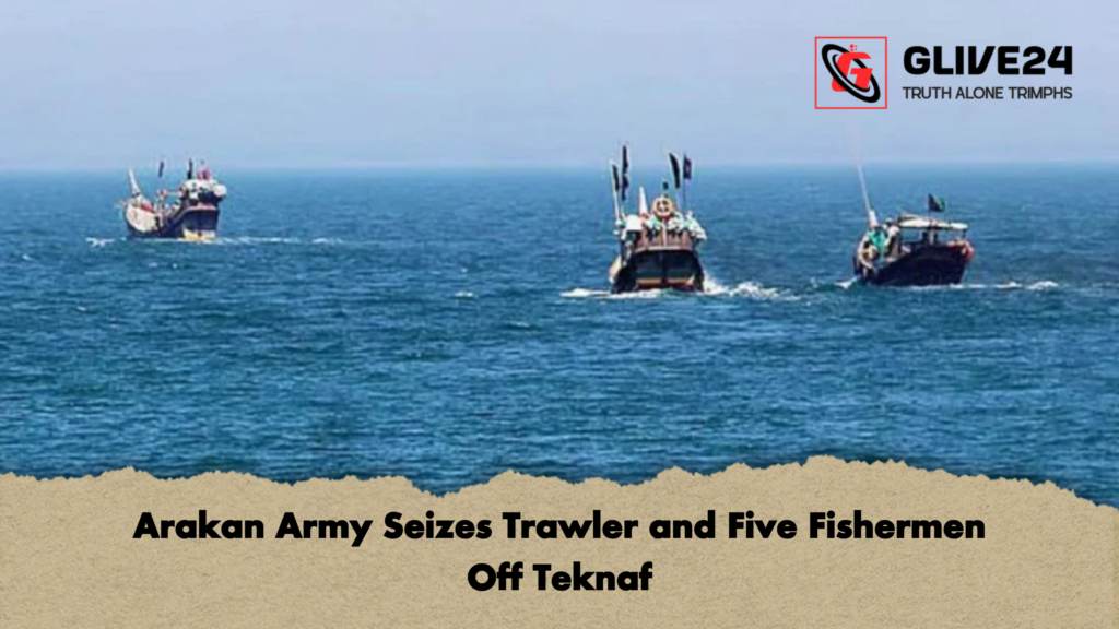 Arakan Army Seizes Trawler and Five Fishermen Off Teknaf Arakan Army Seizes Trawler and Five Fishermen Off Teknaf