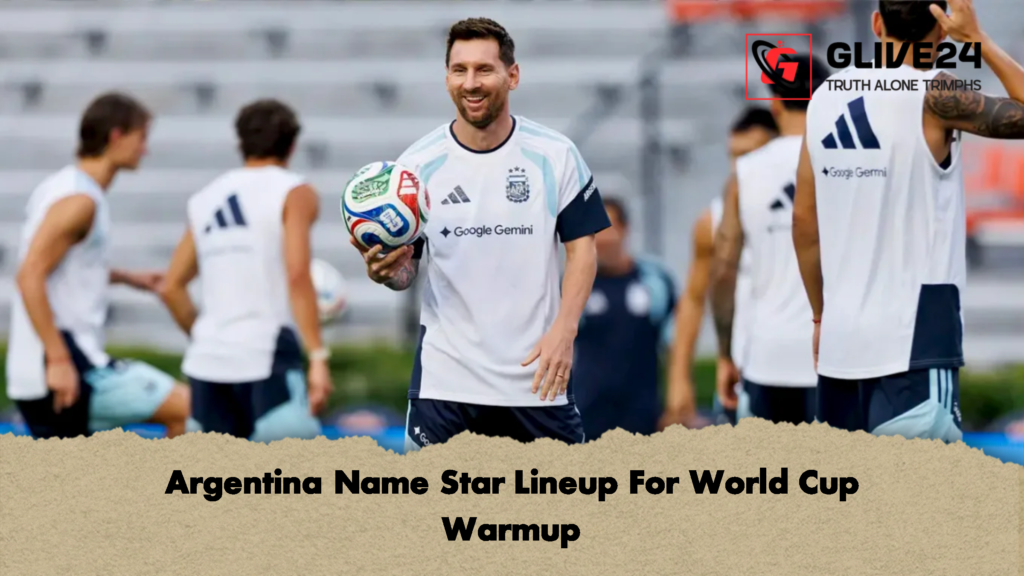 Argentina Name Star Lineup For World Cup Warmup 2 Argentina Name Star Lineup For World Cup Warmup