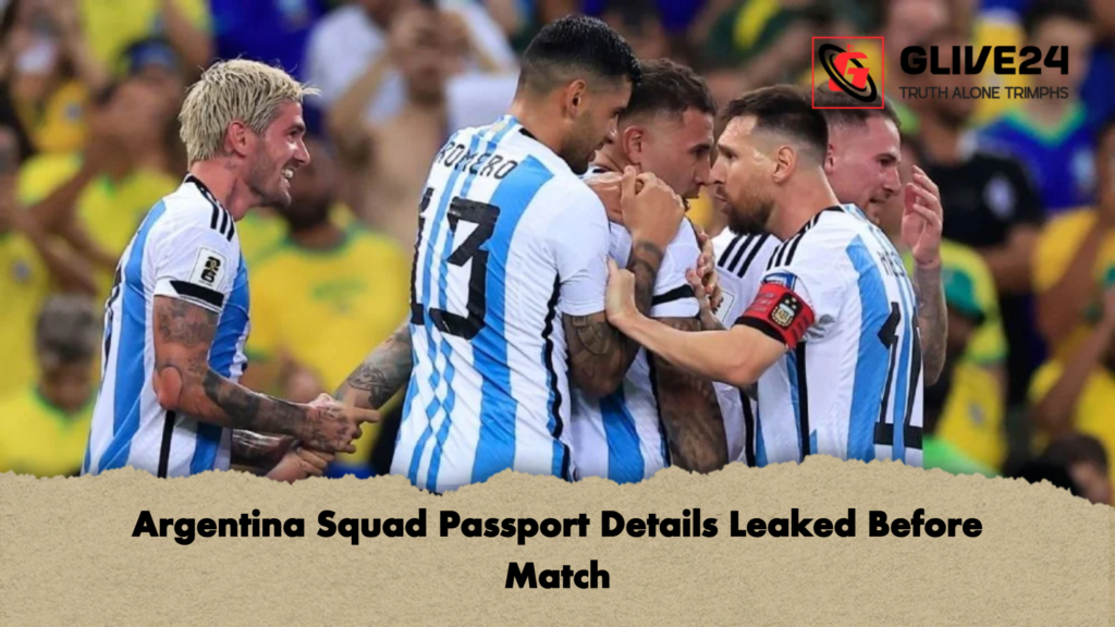 Argentina Squad Passport Details Leaked Before Match Argentina Squad Passport Details Leaked Before Match