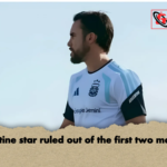 Argentine star ruled out of the first two matches Argentine star ruled out of the first two matches.