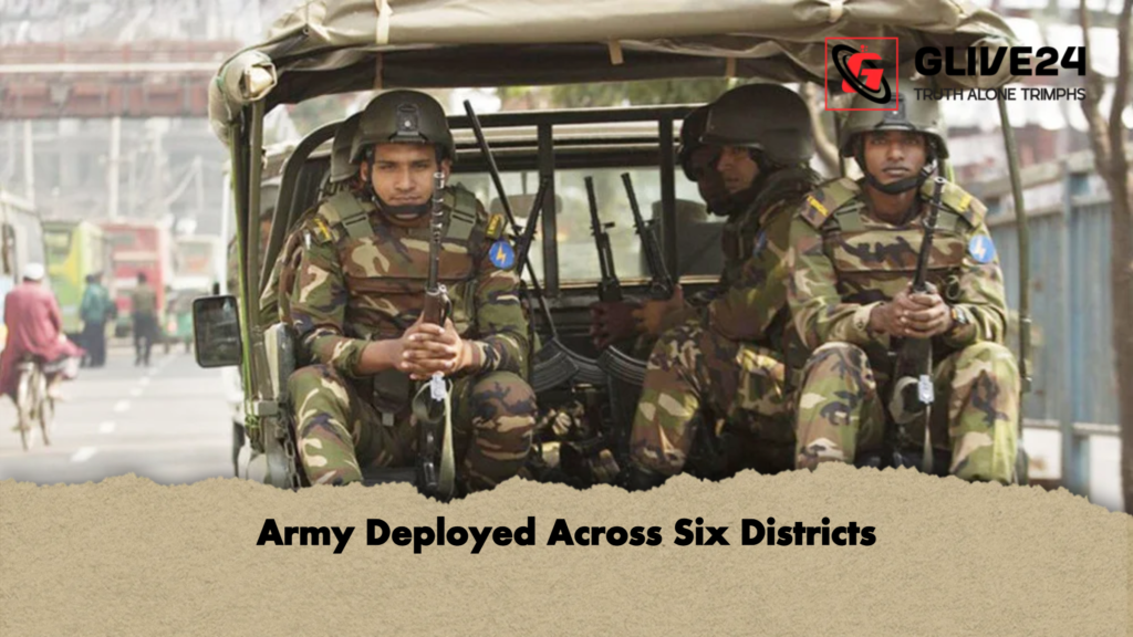 Army Deployed Across Six Districts Army Deployed Across Six Districts