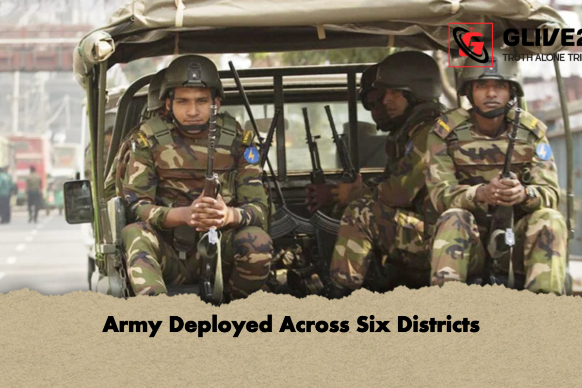 Army Deployed Across Six Districts