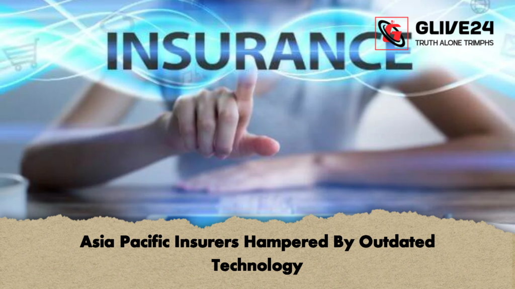 Asia Pacific Insurers Hampered By Outdated Technology 2 Asia Pacific Insurers Hampered By Outdated Technology