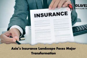 Asia’s Insurance Landscape Faces Major Transformation