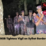 BGB Tightens Vigil on Sylhet Border BGB Tightens Vigil on Sylhet Border