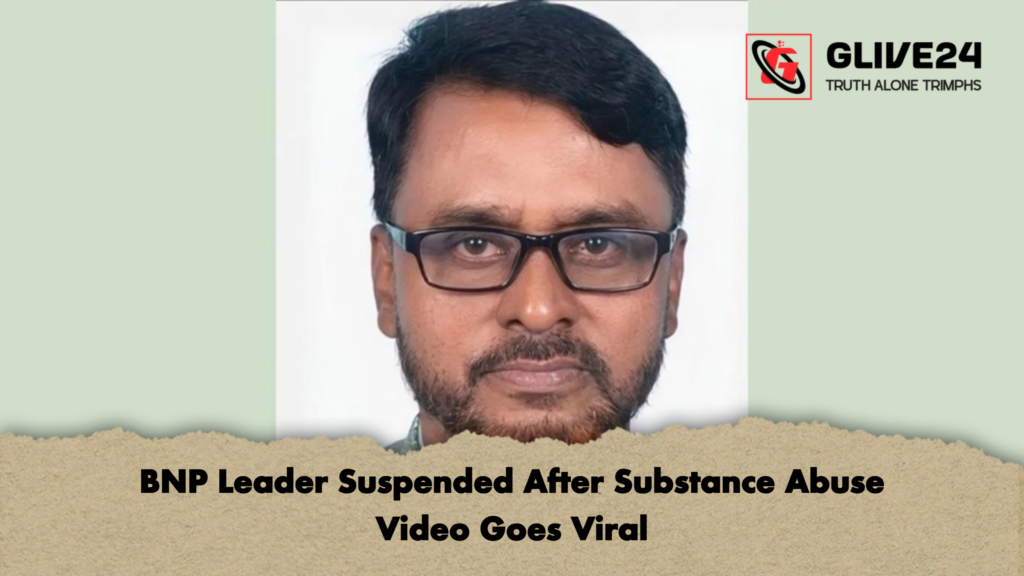 BNP Leader Suspended After Substance Abuse Video Goes Viral 2 BNP Leader Suspended After Substance Abuse Video Goes Viral
