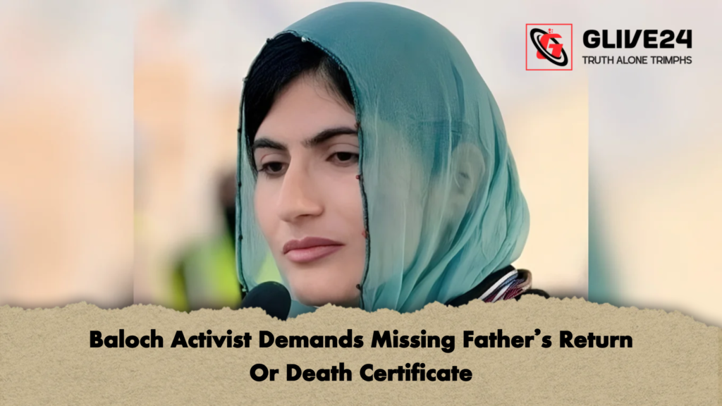 Baloch Activist Demands Missing Fathers Return Or Death Certificate 2 Baloch Activist Demands Missing Father’s Return Or Death Certificate